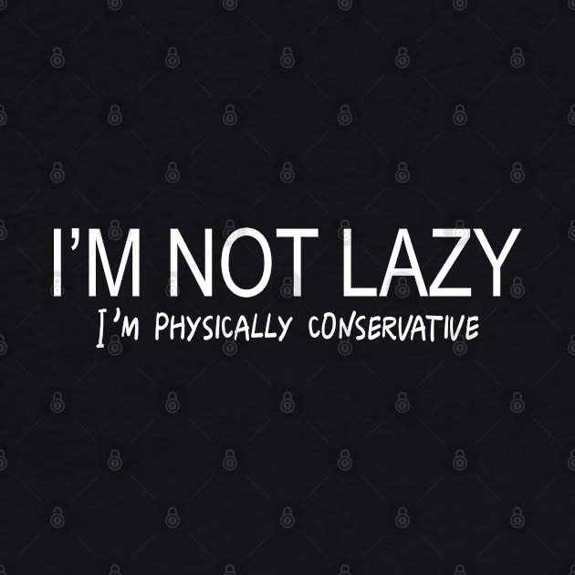 I'm Not Lazy, I'm Physically Conservative by PeppermintClover